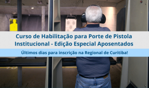 Curso de Habilitação para Porte de Pistola Institucional - Edição Especial Aposentados. Últimos dias para inscrição na Regional de Curitiba.