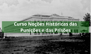 Curso Noções Históricas das Punições e das Prisões