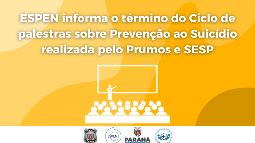 ESPEN informa o término do Ciclo de palestras sobre Prevenção ao Suicídio que será realizada pelo Prumos e SESP